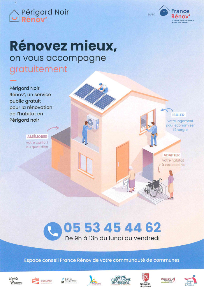 Rénovez mieux, on vous accompagne gratuitement. Périgord Noir Rénov’ un service public gratuit pour la rénovation de l’habitat en Périgord noir. 05 53 45 44 62 de 9h à 13h du lundi au vendredi.