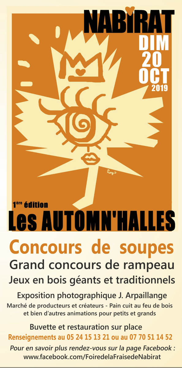 1re édition — Les Automn’Halles — Grand concours de soupes, grand concours de rampeau, jeux en bois géants et traditionnels, exposition photographique J. Arpaillange, marché de producteurs et créateurs, pain cuit au feu de bois et bien d’autres animations pour petits et grands — Buvette et restauration sur place, renseignements au 05 24 15 13 21 ou au 07 70 51 14 52 — Pour en savoir plus, rendez-vous sur la page Facebook : https://www.facebook.com/FoiredelaFraisedeNabirat.