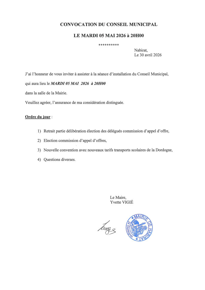 J’ai l’honneur de vous inviter à assister à la réunion du conseil municipal qui aura lieu le mardi 5 mai 2026 à 20 h dans la salle de la mairie. Ordre du jour : 1) Retrait partie délibération élection des délégués commission appel d’offre 2) Élection commission d’appel d’offres 3) Nouvelle convention avec nouveaux tarifs transports scolaires de la Dordogne 4) Questions diverses.