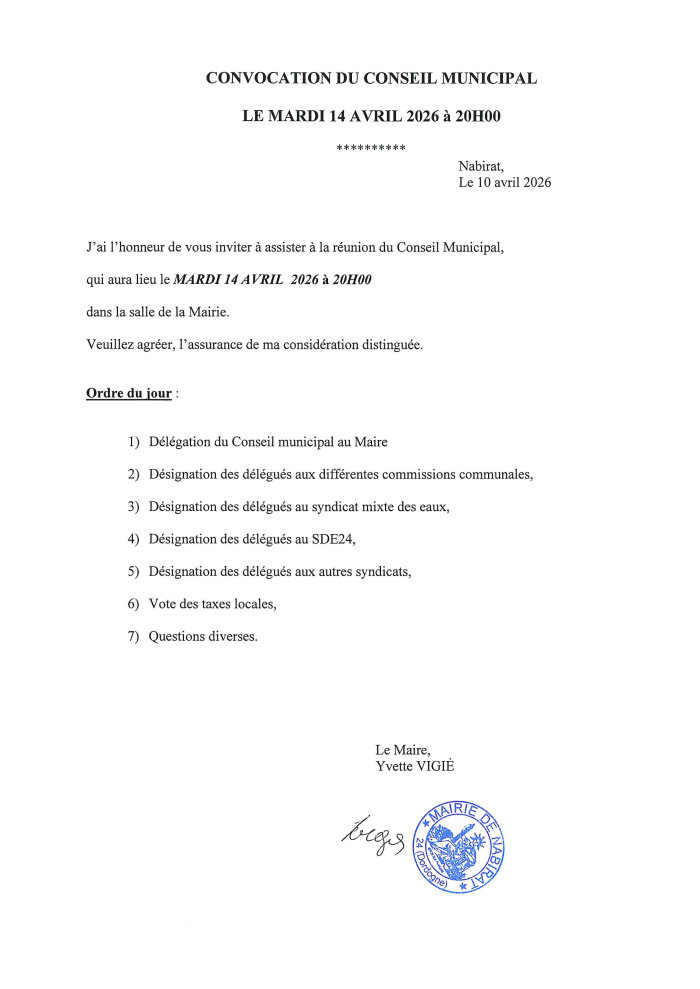 J’ai l’honneur de vous inviter à assister à la réunion du conseil municipal qui aura lieu le mardi 14 avril 2026 à 20 h dans la salle de la mairie. Ordre du jour : 1) Délégation du conseil municipal au maire 2) Désignation des délégués aux différentes commissions communales 3) Désignation des délégués au syndicat mixte des eaux 4) Désignation des délégués au SDE24 5) Désignation des délégués aux autres syndicats 6) Vote des taxes locales 7) Questions diverses.