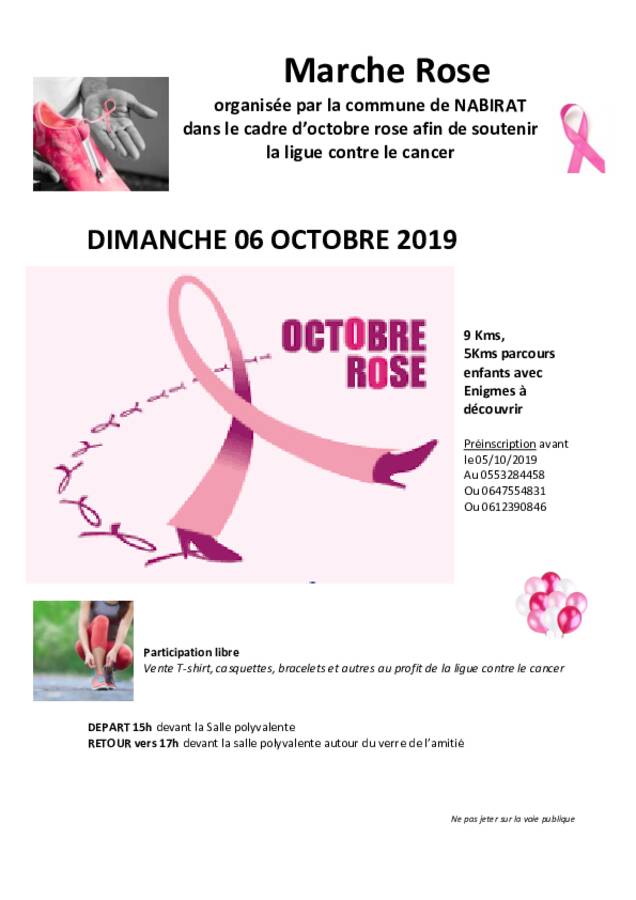 Marche Rose organisée par la commune de Nabirat dans le cadre d’octobre rose afin de soutenir la ligue contre le cancer dimanche 6 octobre 2019. 9 km, 5 km parcours enfants, énigmes à découvrir. Préinscription avant le 05/10/2019 au 05 53 28 44 58 ou 06 47 55 48 31 ou 06 12 39 08 46. Participation libre ; vente T-shirt, casquettes, bracelets et autres au profit de la ligue contre le cancer. Départ 15 h devant la salle polyvalente, retour vers 17 h devant la salle polyvalente autour du verre de l’amitié.