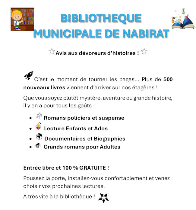  Avis aux dévoreurs d’histoires ! C’est le moment de tourner les pages… Plus de 500 nouveaux livres viennent d’arriver sur nos étagères ! Que vous soyez plutôt mystère, aventure ou grande histoire, il y en a pour tous les goûts : Romans policiers et suspense, Lecture Enfants et Ados, Documentaires et Biographies, Grands romans pour Adultes. Entrée libre et 100 % GRATUITE ! Poussez la porte, installez-vous confortablement et venez choisir vos prochaines lectures. A très vite à la bibliothèque !